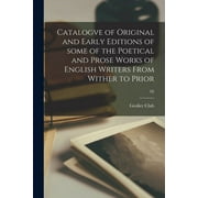 Catalogve of Original and Early Editions of Some of the Poetical and Prose Works of English Writers From Wither to Prior; 02 (Paperback)