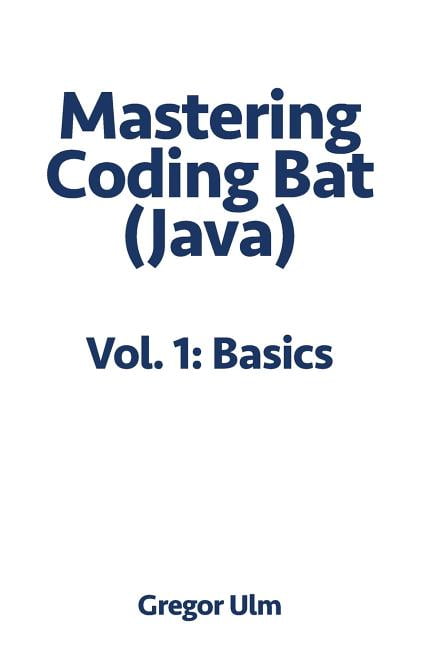 Mastering Codingbat (Java), Vol. 1 : Basics - Walmart.com