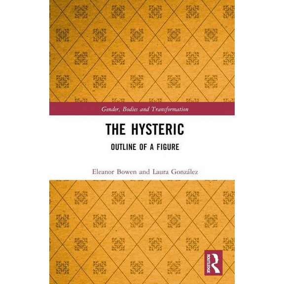 Gender, Bodies and Transformation The Hysteric: Outline of a Figure, (Hardcover)