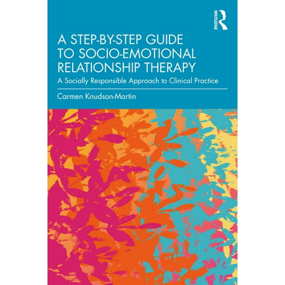 A Step-by-Step Guide to Socio-Emotional Relationship Therapy: A Socially Responsible Approach to Clinical Practice, (Paperback)