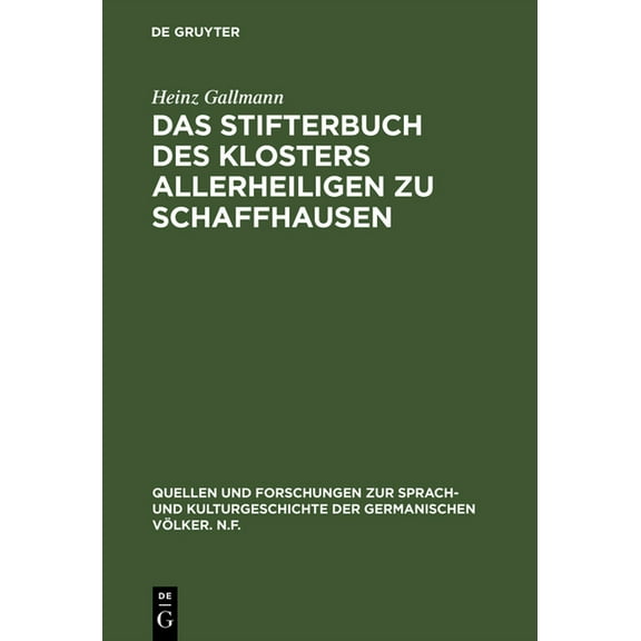 Quellen Und Forschungen Zur Sprach- Und Das Stifterbuch Des Klosters Allerheiligen Zu Schaffhausen: Kritische Neuedition Und Sprachliche Einordnung, Book 104, (Hardcover)
