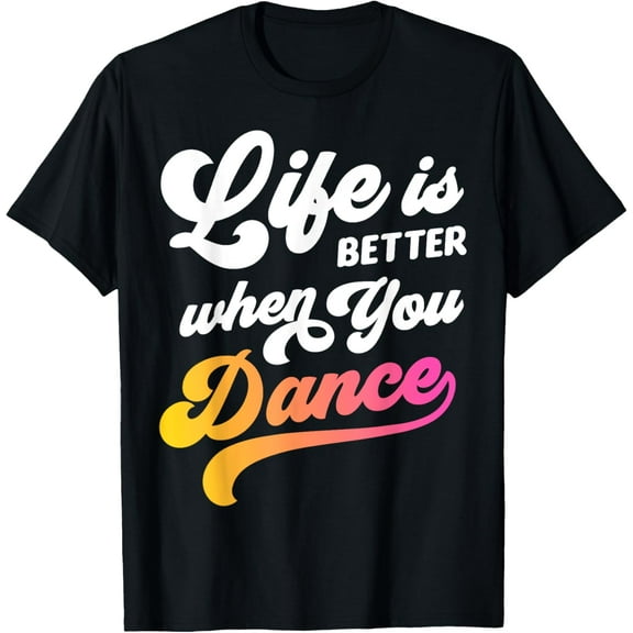 Life Is Better When You Dance Dancer Dancing Gift Boys Girls T-Shirt