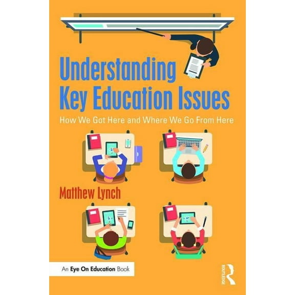 Understanding Key Education Issues: How We Got Here and Where We Go From Here, (Paperback)