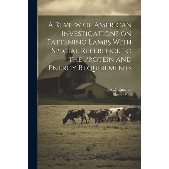 A Review of American Investigations on Fattening Lambs With Special Reference to the Protein and Energy Requirements (Paperback)
