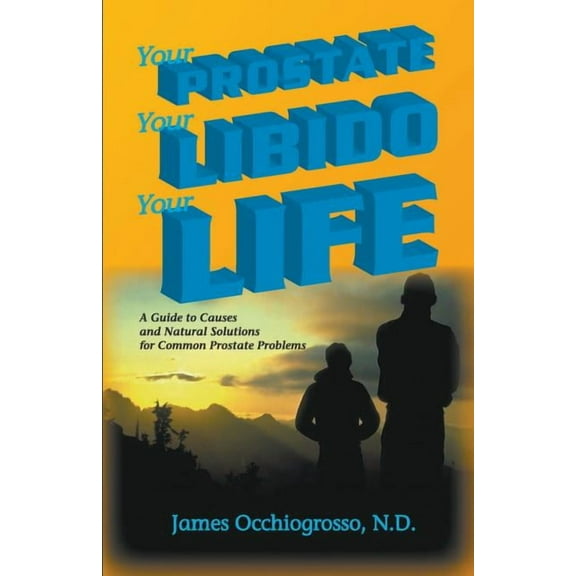 Your Prostate, Your Libido, Your Life, (Paperback)