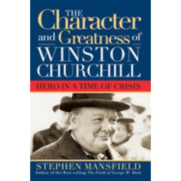 Pre-Owned Character and Greatness of Winston Churchill: Hero in a Time of Crisis (Paperback) 1581824130 9781581824131