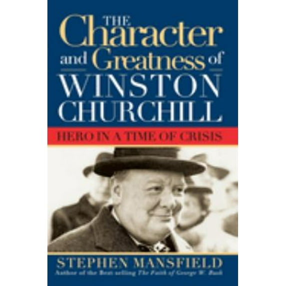 Pre-Owned Character and Greatness of Winston Churchill: Hero in a Time of Crisis (Paperback) 1581824130 9781581824131