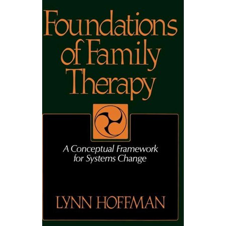 Foundations of Family Therapy: A Conceptual Framework for Systems Change, (Hardcover)