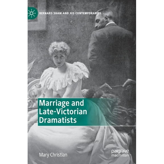 Bernard Shaw and His Contemporaries Marriage and Late-Victorian Dramatists, (Hardcover)