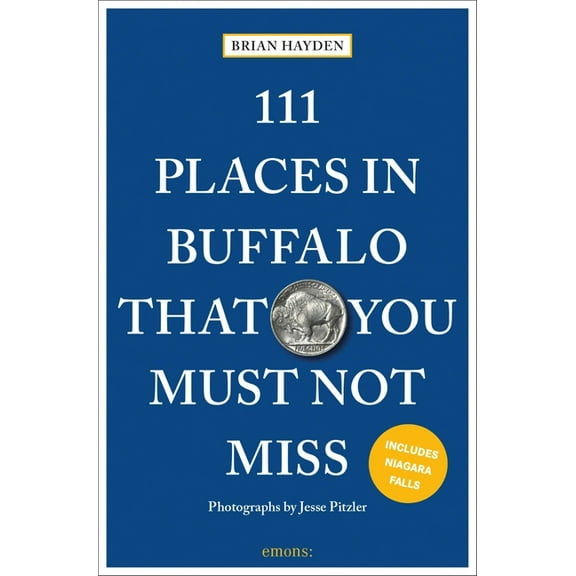 111 Places 111 Places in Buffalo That You Must Not Miss, (Paperback)