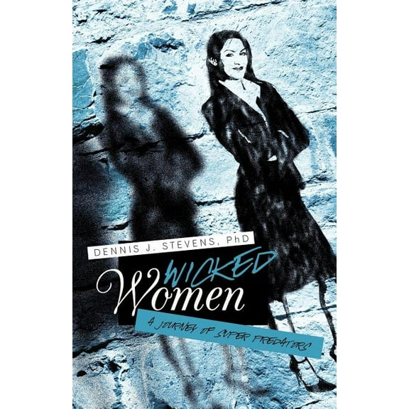 Wicked Women: A Journey of Super Predators (Paperback)