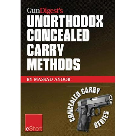 Gun Digest’s Unorthodox Concealed Carry Methods eShort -