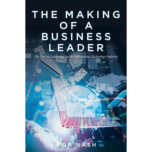 The Making of a Business Leader: My Path to Leadership in the Information Technology Industry, (Paperback)