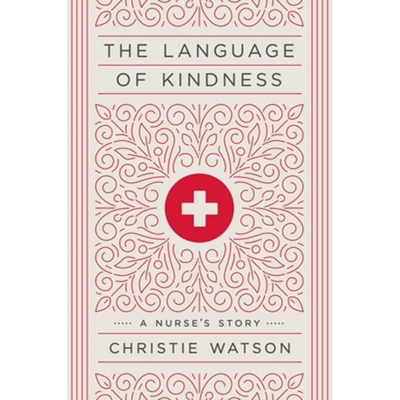 The Language of Kindness: A Nurse's Story (Hardcover) by Christie Watson