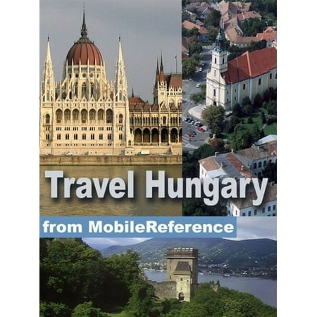 Travel Hungary: Illustrated Guide, Phrasebook, And Maps. Incl: Budapest, Debrecen, Miskolc, And More (Mobi Travel) -