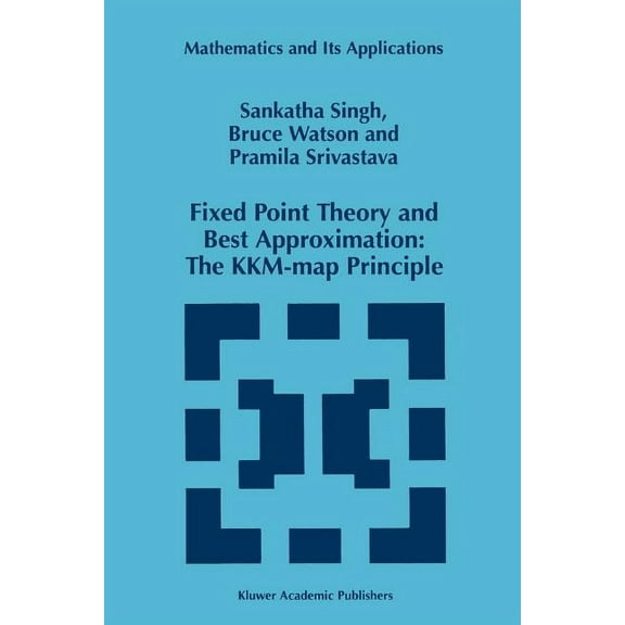 Mathematics and Its Applications Fixed Point Theory and Best Approximation: The Kkm-Map Principle, Book 424, (Paperback)
