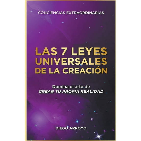 Conciencias Extraordinarias Las 7 Leyes Universales De La Creación, Book 1, (Paperback)