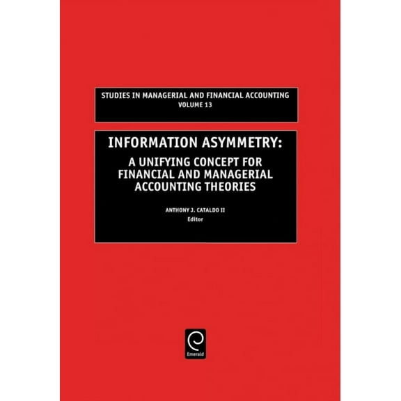 Studies in Managerial and Financial Acco Information Asymmetry: A Unifying Concept for Financial and Managerial Accounting Theories, Book 13, (Hardcover)