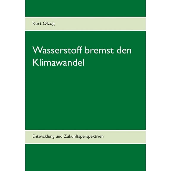 Wasserstoff bremst den Klimawandel: Entwicklung und Zukunftsperspektiven, (Paperback)