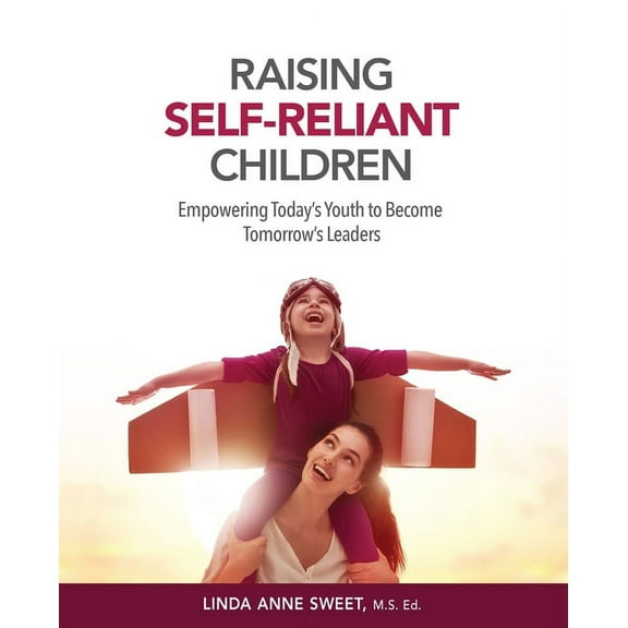 Sweet Solutions Raising Self-Reliant Children: Empowering Today's Youth to Become Tomorrow's Leaders, Book 1, (Paperback)