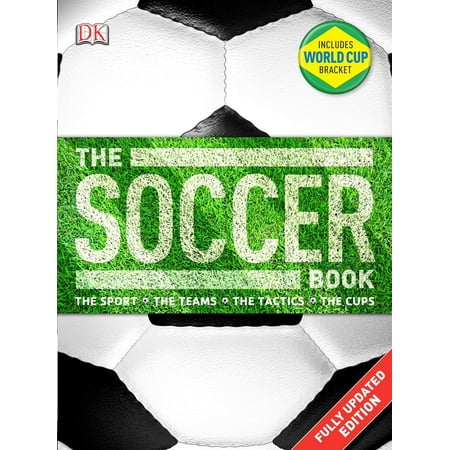 The Soccer Book : The Sport, the Teams, the Tactics, the (What's The Best Soccer Team In The World)