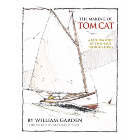 The Making of Tom Cat : A Fathom Wide, by Two Plus Fathoms Long, Used [Hardcover]