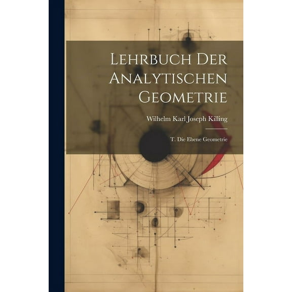 Lehrbuch Der Analytischen Geometrie: T. Die Ebene Geometrie (Paperback)