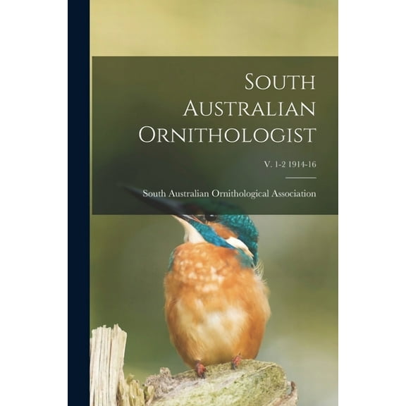 South Australian Ornithologist; v. 1-2 1914-16 (Paperback)