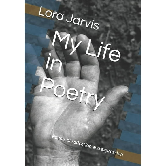 My Life in Poetry: Poems of reflection and expression (Paperback)