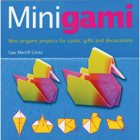 Minigami : Mini Origami Projects for Cards, Gifts and