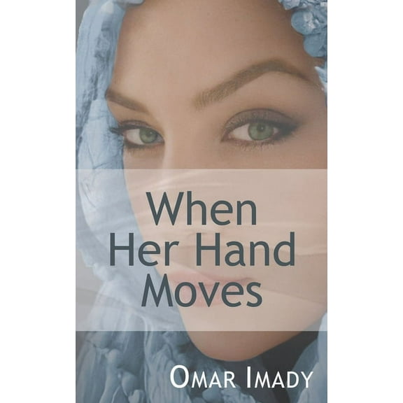 When Her Hand Moves (Paperback) by Omar Imady