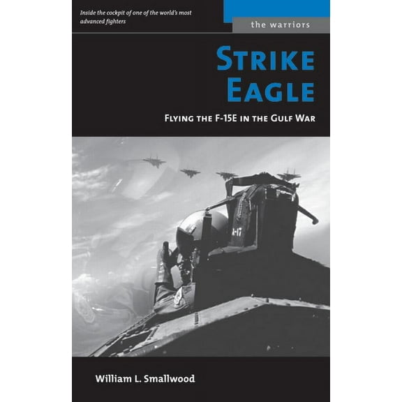 Warriors Strike Eagle: Flying the F-15e in the Gulf War, (Paperback)
