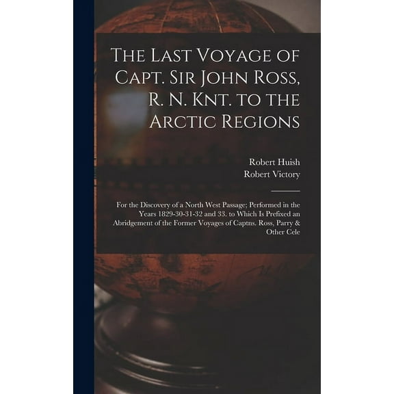 The Last Voyage of Capt. Sir John Ross, R. N. Knt. to the Arctic Regions (Hardcover)