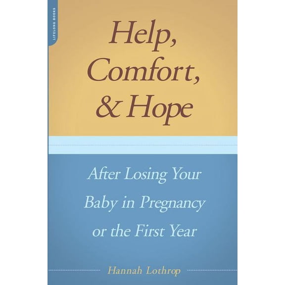 Help, Comfort, and Hope After Losing Your Baby in Pregnancy or the First Year, (Paperback)