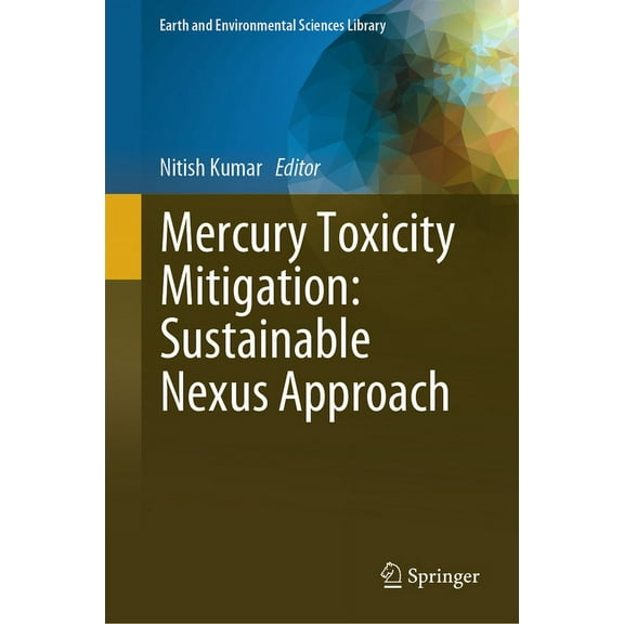 Earth and Environmental Sciences Library Mercury Toxicity Mitigation: Sustainable Nexus Approach, (Hardcover)