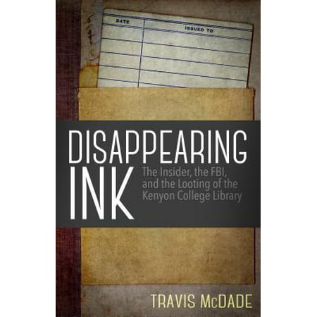 Disappearing Ink : The Insider, the Fbi, and the Looting of the Kenyon College (Best Colleges For Fbi Profiling)