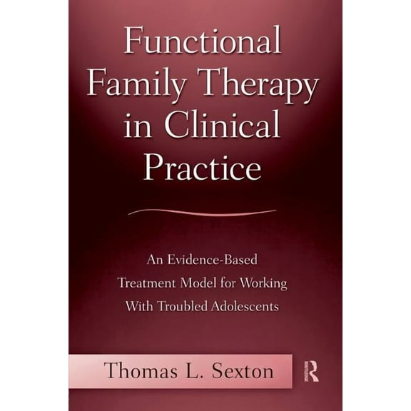 Functional Family Therapy in Clinical Practice: An Evidence-Based Treatment Model for Working With Troubled Adolescents, (Paperback)