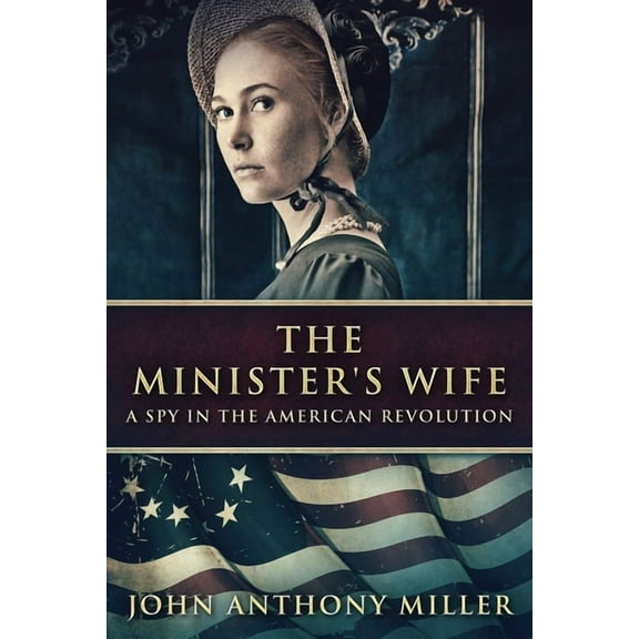 The Minister's Wife: A Spy In The American Revolution, (Paperback)