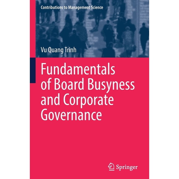 Contributions to Management Science Fundamentals of Board Busyness and Corporate Governance, (Paperback)