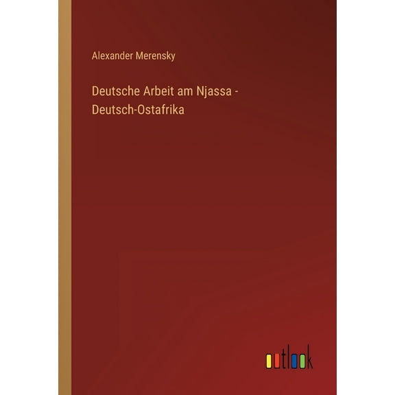Deutsche Arbeit am Njassa - Deutsch-Ostafrika (Paperback)
