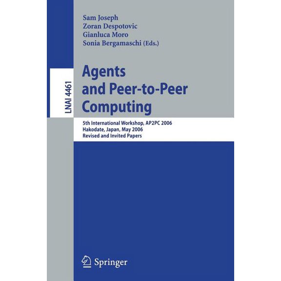 Agents and Peer-To-Peer Computing: 5th International Workshop, AP2PC 2006, Hakodate, Japan, May 9, 2006, Revised and Inv, (Paperback)