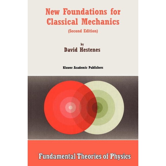 Fundamental Theories of Physics New Foundations for Classical Mechanics, Book 99, (Paperback)