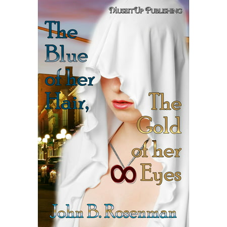 Blue of her Hair, the Gold of her Eyes - eBook