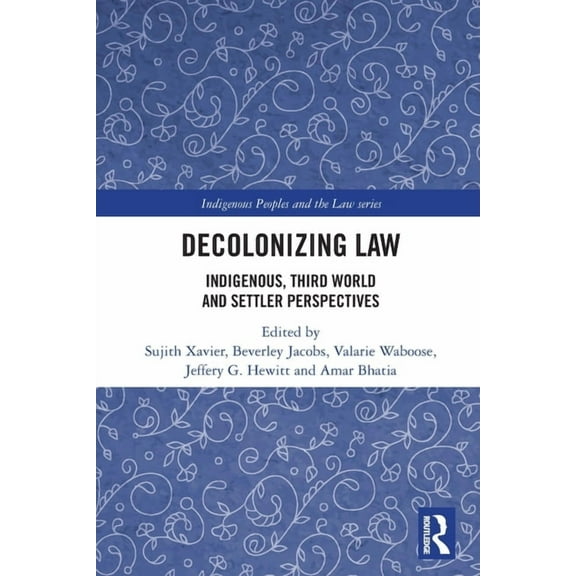 Indigenous Peoples and the Law Decolonizing Law: Indigenous, Third World and Settler Perspectives, (Paperback)