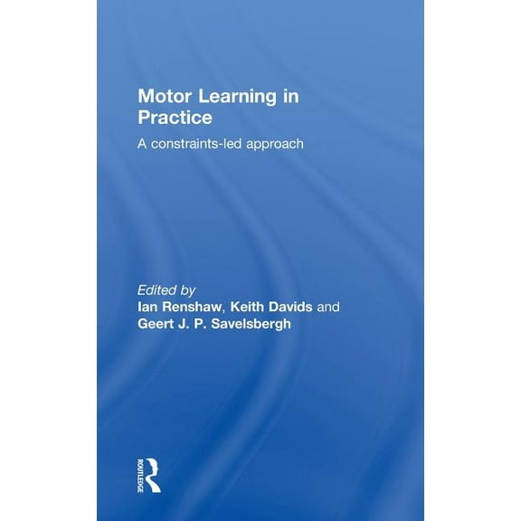 Motor Learning in Practice: A Constraints-Led Approach, (Hardcover)