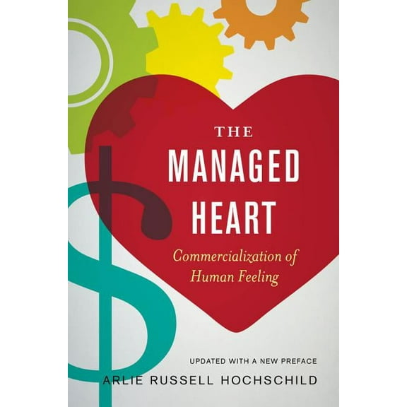 The Managed Heart : Commercialization of Human Feeling (Edition 3) (Paperback)