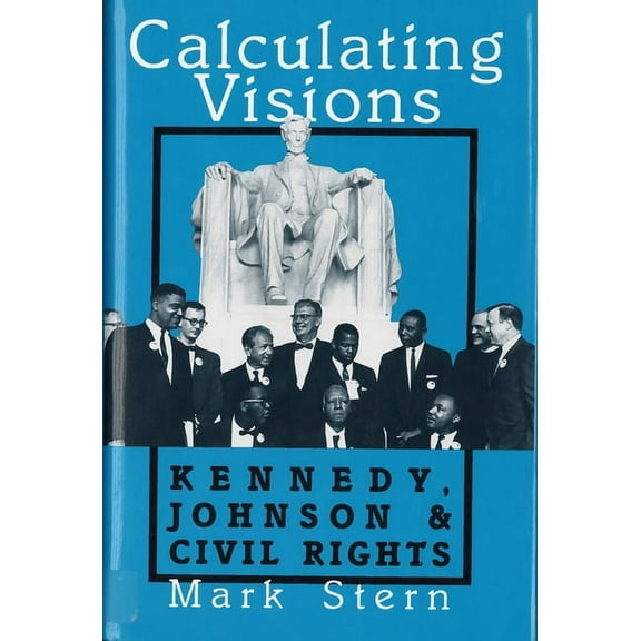 Perspectives on the Sixties Calculating Visions: Kennedy, Johnson, and Civil Rights, (Paperback)