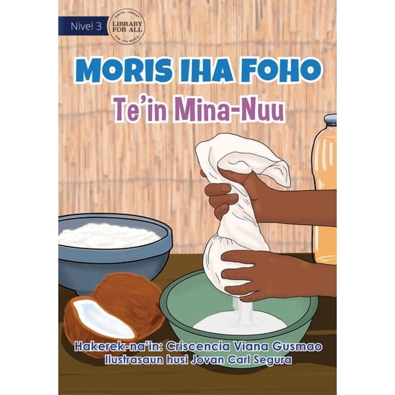 Living in the Village - Making Coconut Oil - Moris Iha Foho - Te'in Mina Nuu, (Paperback)