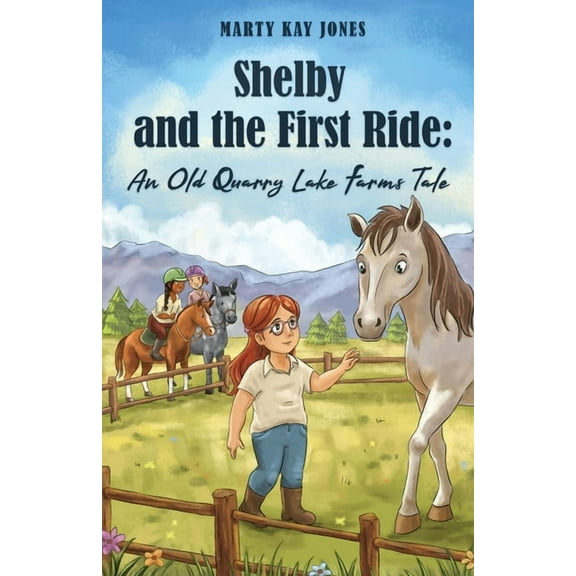 The Old Quarry Lake Farms Tales Shelby and the First Ride: An Old Quarry Lake Farms Tale. The perfect gift for girls age 10-12., Book 1, (Paperback)