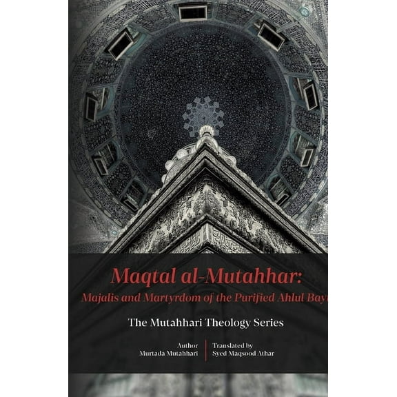 Maqtal Mutahhar- Majalis and Martyrdom of the Purified Ahlul Bayt, (Paperback)